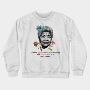 Maya Angelou Flower Quote T Shirt Crewneck Sweatshirt